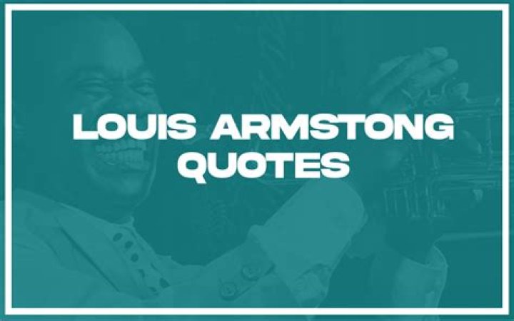 35 Top Louis Armstrong Quotes (with Commentary)