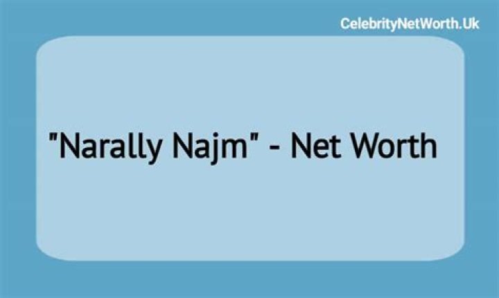 Narally Najm Net Worth Who Is Narally? How Much Money Did Narally Najm Worth?