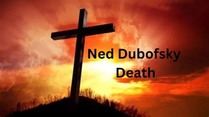 Ned Dubofsky Obituary & Cause Of Death All Things You Need To Know